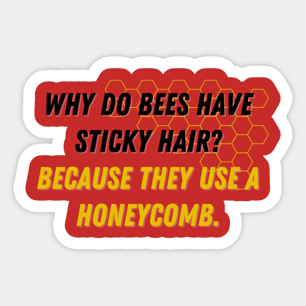 dad-joke-why-do-bees-have-sticky-hair-because-they-use-a-honeycomb-dad-jokes-sticker